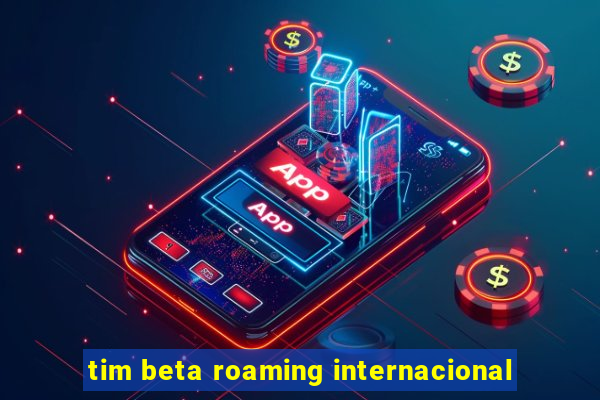 tim beta roaming internacional